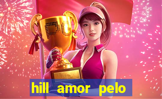 hill amor pelo jogo online